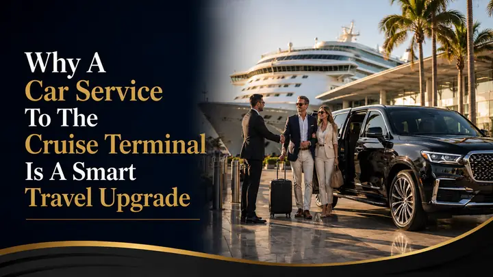 Why A Car Service To The Cruise Terminal Is A Smart Travel Upgrade